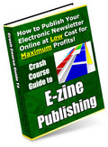 Thumbnail Crash Course Guide to E-zine Publishing - Publish Your Own Online Newsletter At Low Cost For Maximum Profits