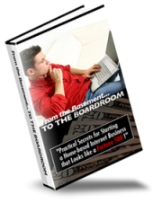 Product picture From The Basement To The Boardroom - Practical Secrets for Starting a Home-based Internet Marketing Business