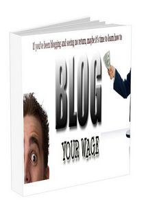 Product picture BLOG YOUR WAGE - How To Create Quick And Profitable Blogs