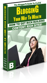 Product picture Blogging Your Way To Wealth - How To Get Rich Building Content Rich Sites