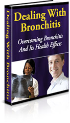 Product picture Dealing With Bronchitis: Overcoming Bronchitis And Its Health Effects 