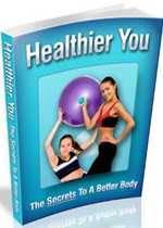 Product picture Healthier You - The Secrets To A Better Body