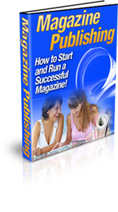 Product picture Magazine Publishing - How to Start and Run a Successful Magazine!