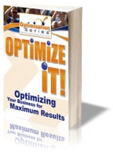 Product picture Optimize It! - Your Guide For Getting The Most Out Of What You Put Into Your Business
