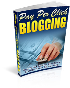 Product picture Pay Per Click Blogging - Make Money For Ever Action A Visito
