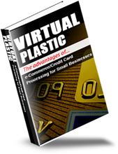 Product picture Virtual Plastic - The Advantages Of e-Commerce Credit Card Processing For Small Business