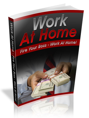 Product picture Work At Home - Fire Your Boss & Make Money At Home