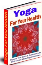 Product picture Yoga for Your Health - Improve Your Health & Outlook In Life With Simple & Easy Yoga Excercises