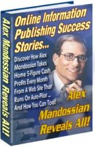 Product picture Discover How Alex Mandossian Makes 5-Figure Cash Profits Every Month From A Web Site That Runs On Auto-Pilot
